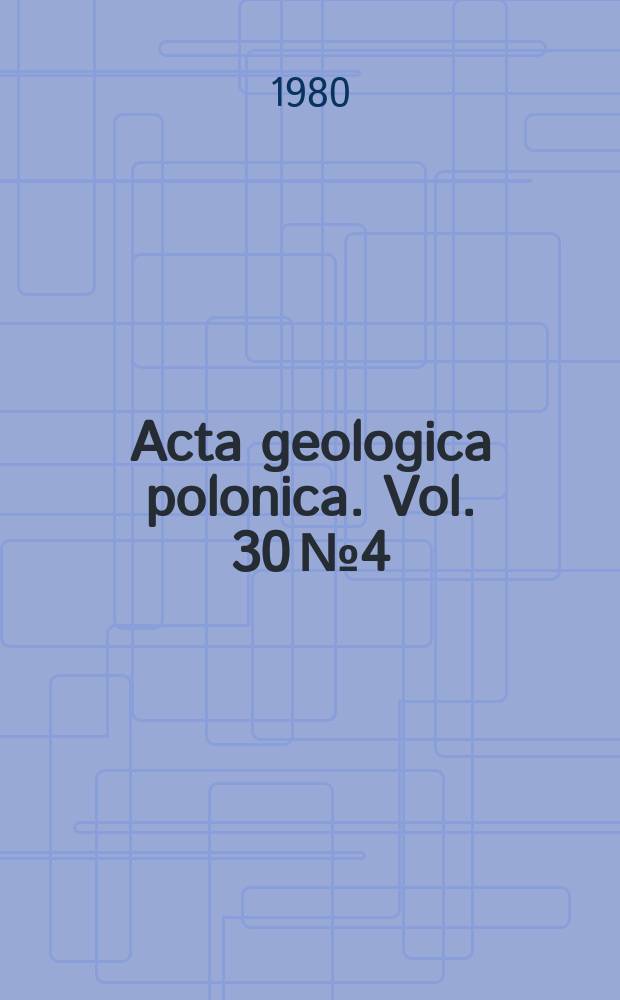 Acta geologica polonica. Vol. 30 №4