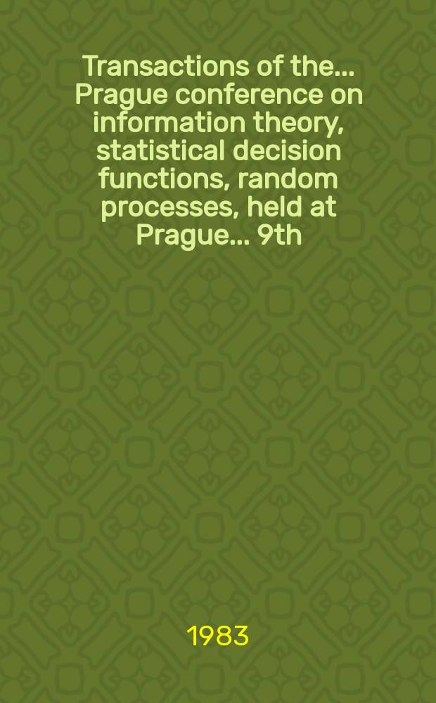 Transactions of the ... Prague conference on information theory, statistical decision functions, random processes, held at Prague ... 9th : ... from June 28 to July 2, 1982