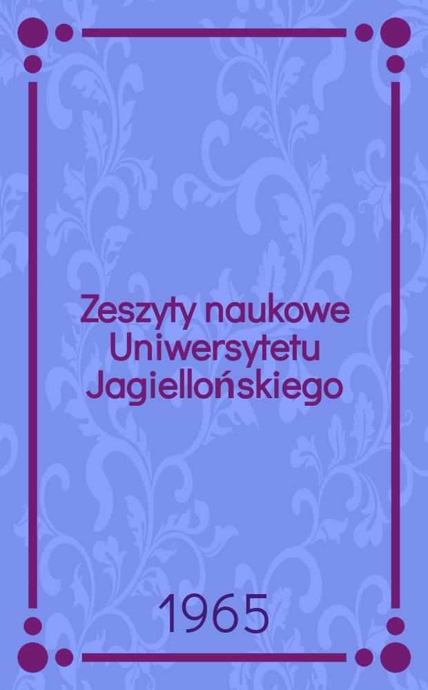 Zeszyty naukowe Uniwersytetu Jagiellońskiego : (Materiały sesji biologicznej "Chromosomy w mitozie i genetyce" zorganizowanej z okazji Jubileuszu 600-lecia Uniwersytetu Jagiellońskiego, Kraków, 20-21 marzec 1964)