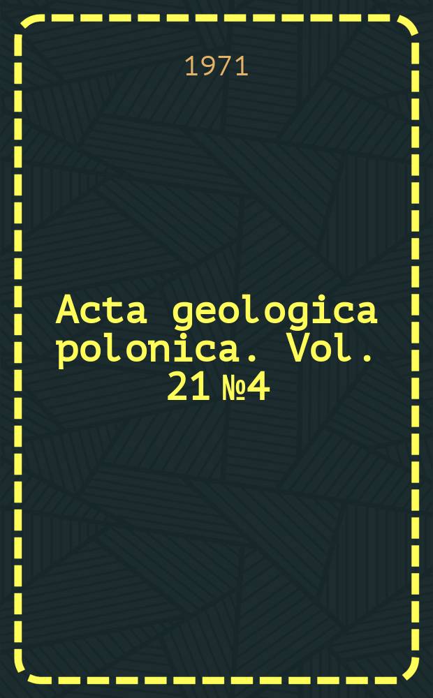 Acta geologica polonica. Vol. 21 №4