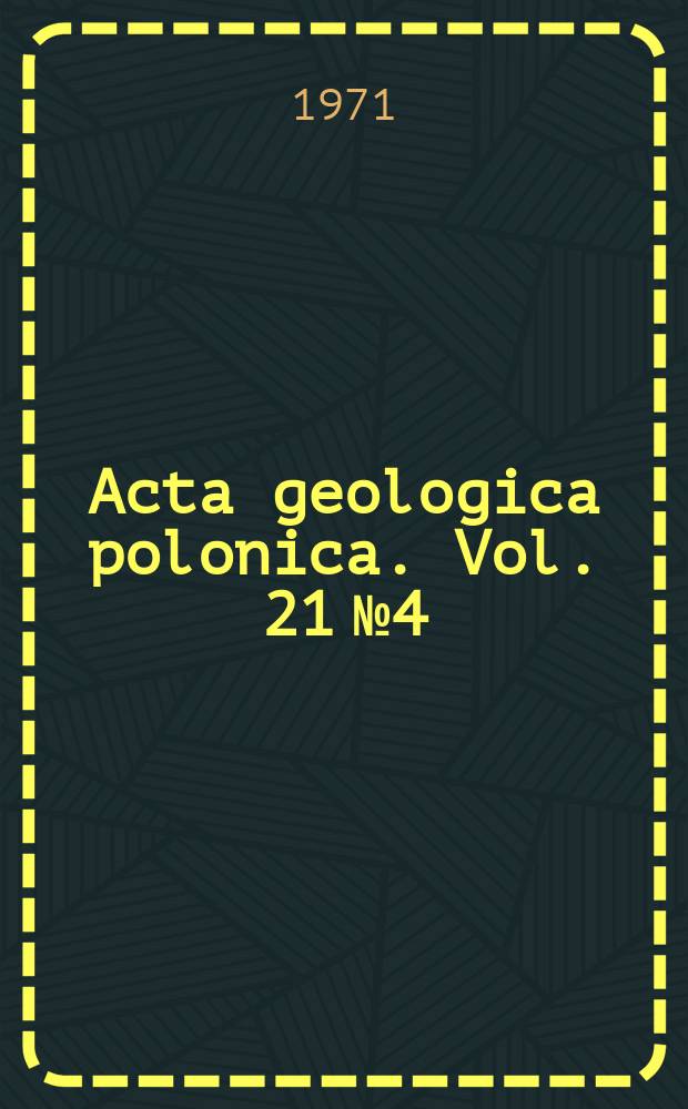 Acta geologica polonica. Vol. 21 №4