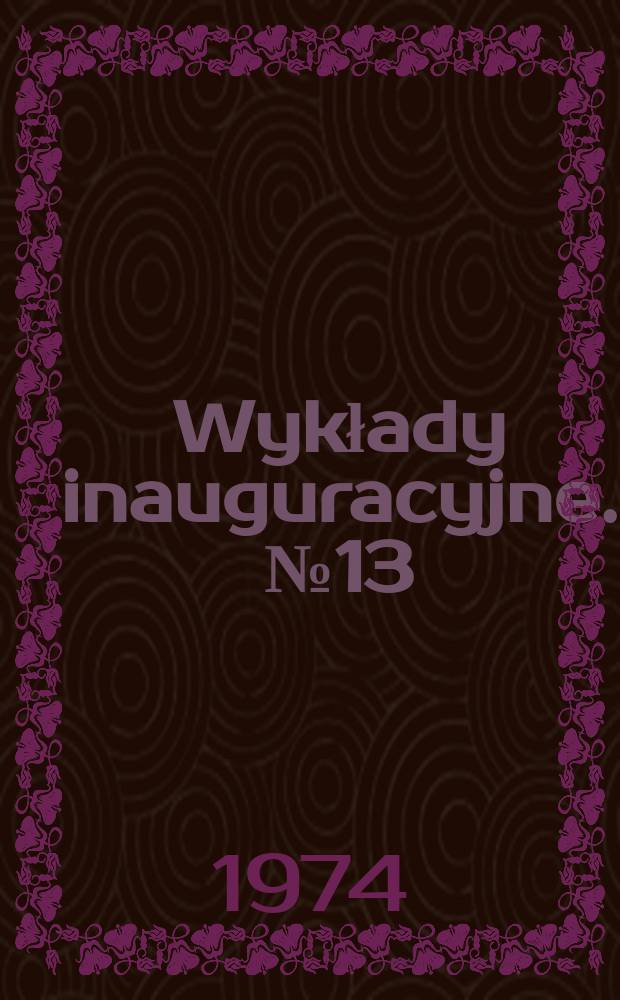 Wykłady inauguracyjne. №13 : Nauka i oświata w kształceniu świadomości ...
