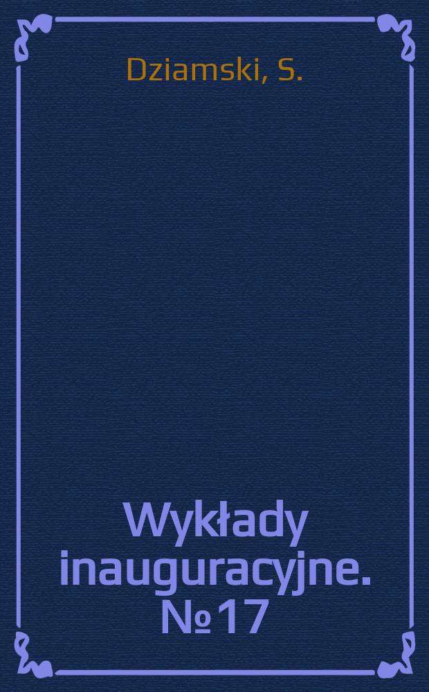 Wykłady inauguracyjne. №17 : Rola nauk społecznych w budowie rozwiniętego ...