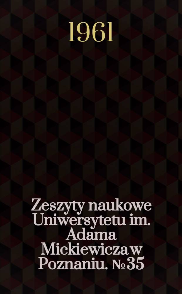 Zeszyty naukowe Uniwersytetu im. Adama Mickiewicza w Poznaniu. №35