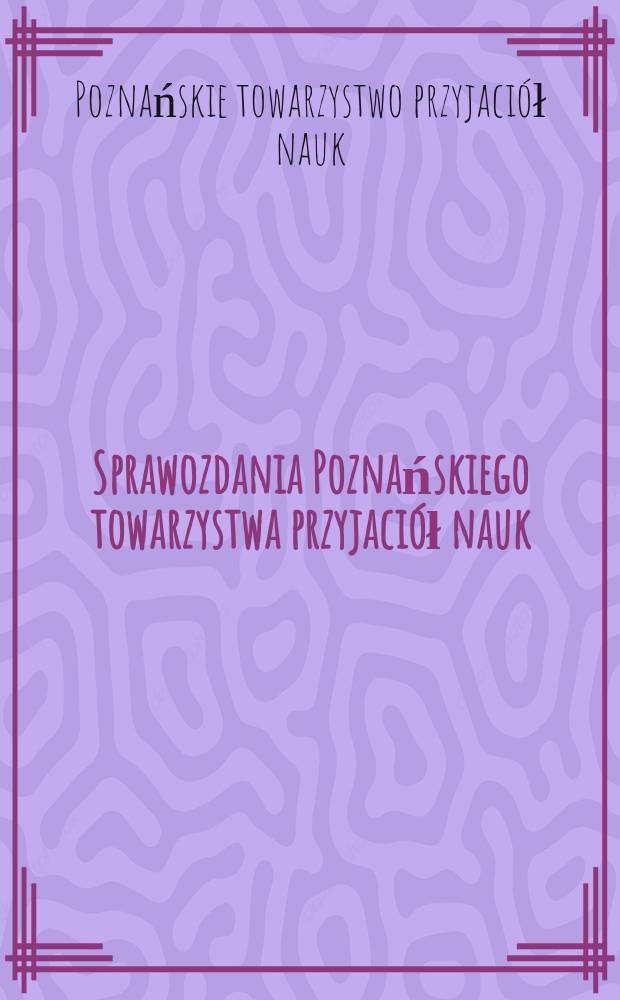 Sprawozdania Poznańskiego towarzystwa przyjaciół nauk