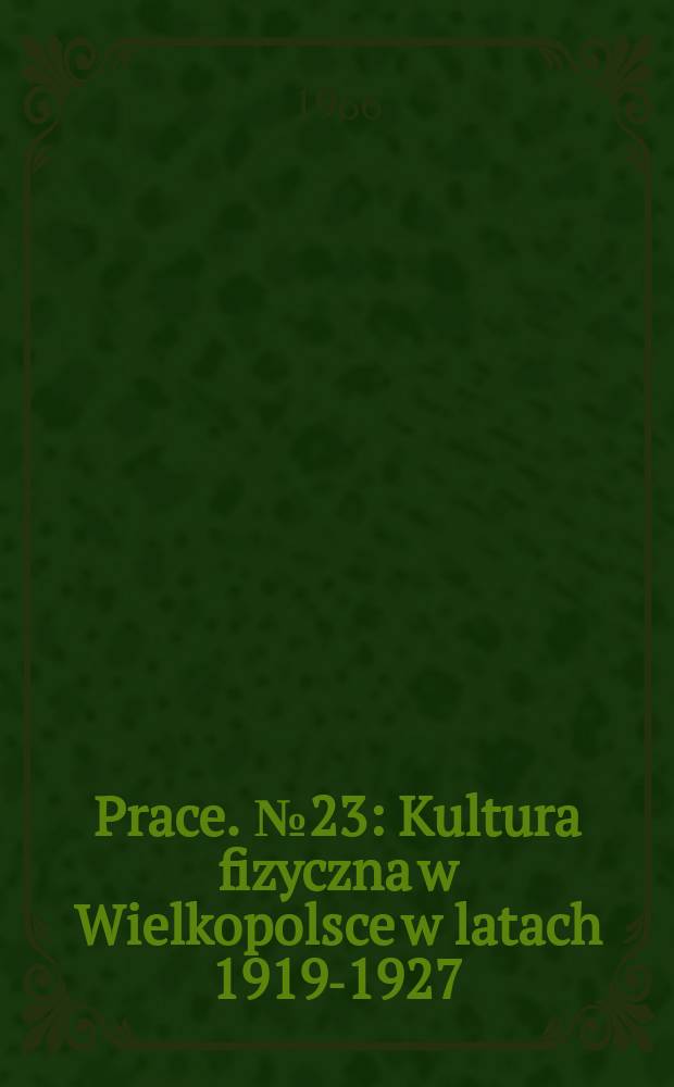 [Prace]. №23 : Kultura fizyczna w Wielkopolsce w latach 1919-1927