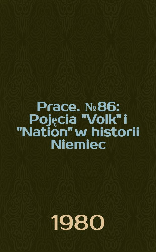 [Prace]. №86 : Pojęcia "Volk" i "Nation" w historii Niemiec