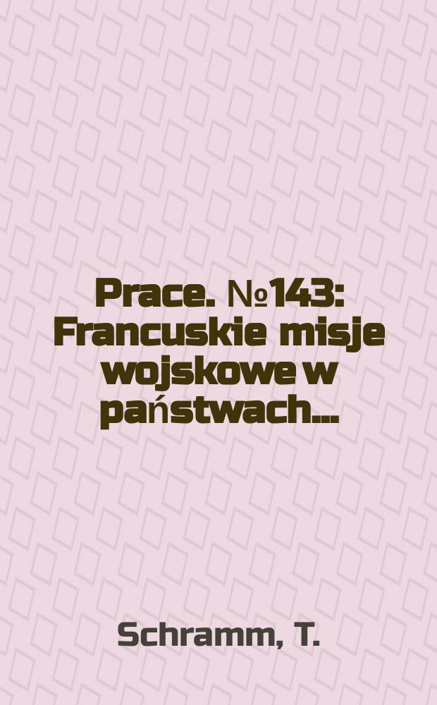 [Prace]. №143 : Francuskie misje wojskowe w państwach ...