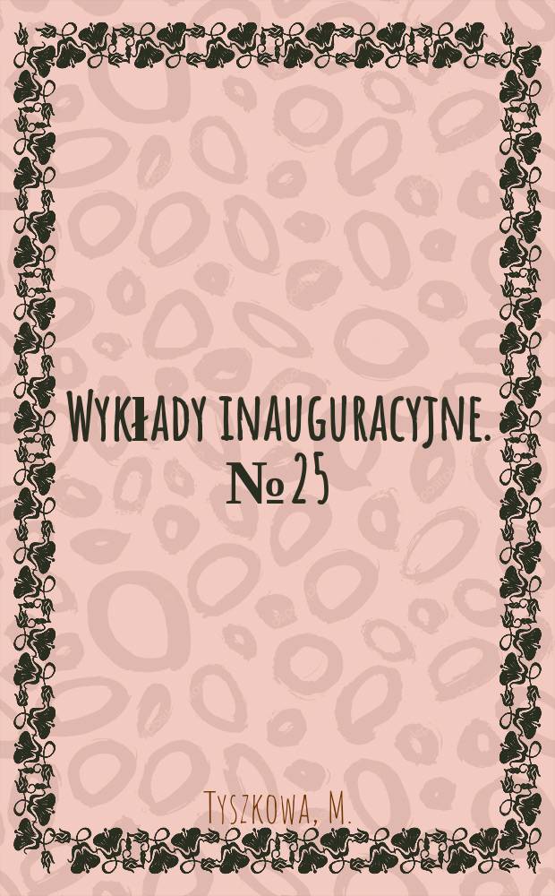 Wykłady inauguracyjne. №25 : Doświadczenie ...