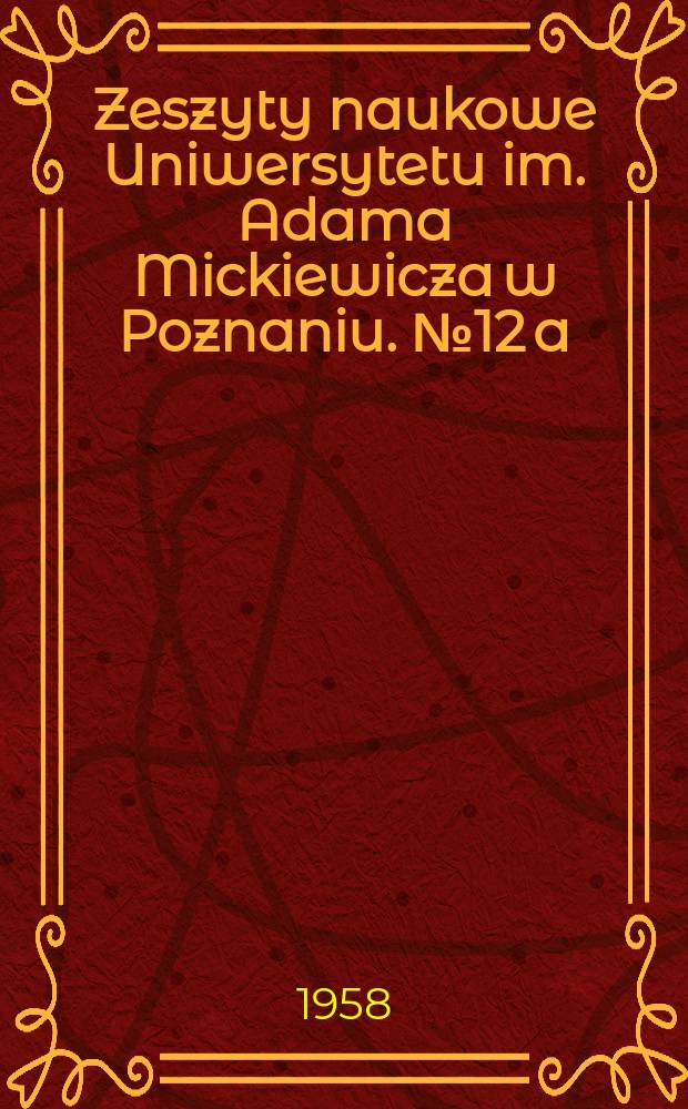Zeszyty naukowe Uniwersytetu im. Adama Mickiewicza w Poznaniu. №12[a]