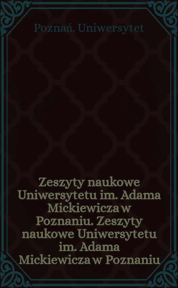 Zeszyty naukowe Uniwersytetu im. Adama Mickiewicza w Poznaniu. Zeszyty naukowe Uniwersytetu im. Adama Mickiewicza w Poznaniu