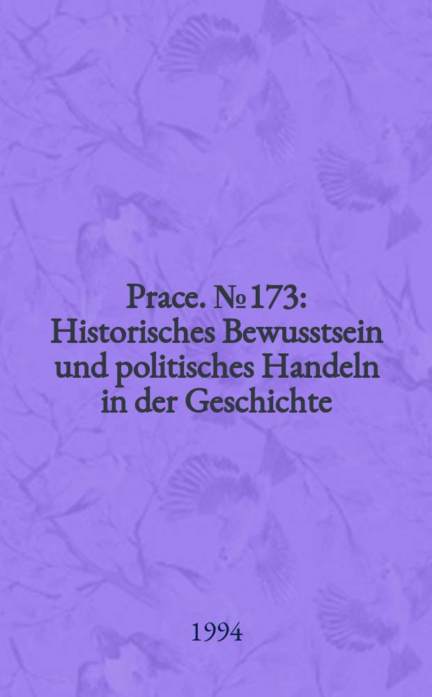 [Prace]. №173 : Historisches Bewusstsein und politisches Handeln in der Geschichte
