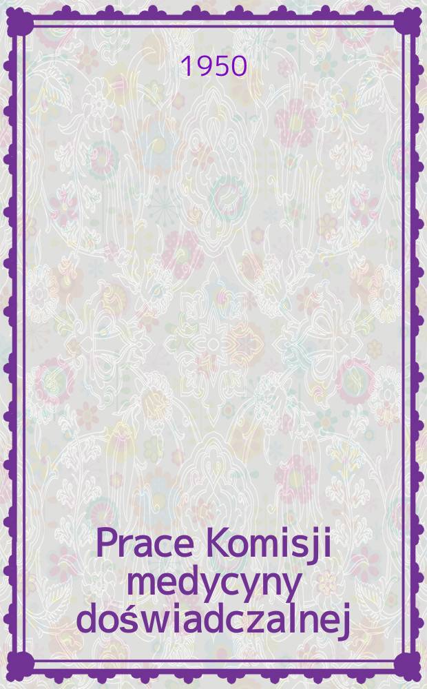 Prace Komisji medycyny doświadczalnej (d lekarskiej)