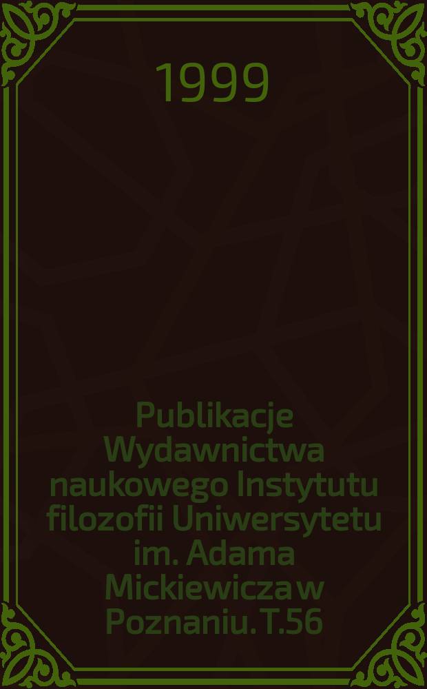 Publikacje Wydawnictwa naukowego Instytutu filozofii Uniwersytetu im. Adama Mickiewicza w Poznaniu. T.56 : Dylematy tożsamości