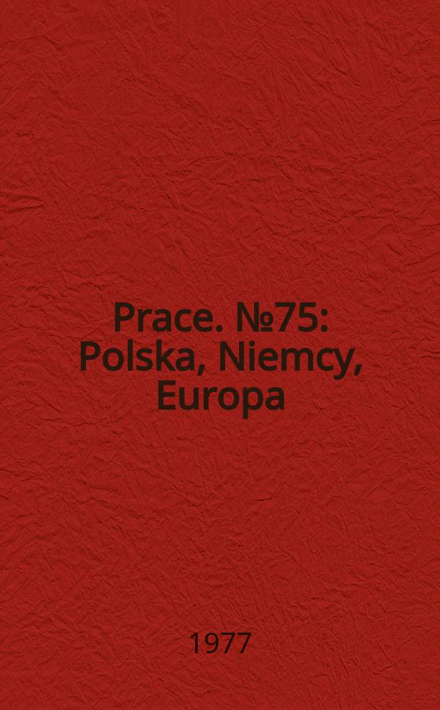 [Prace]. №75 : Polska, Niemcy, Europa
