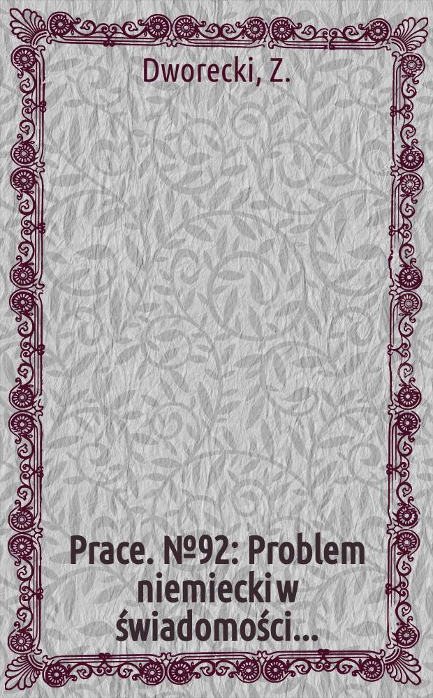 [Prace]. №92 : Problem niemiecki w świadomości ...
