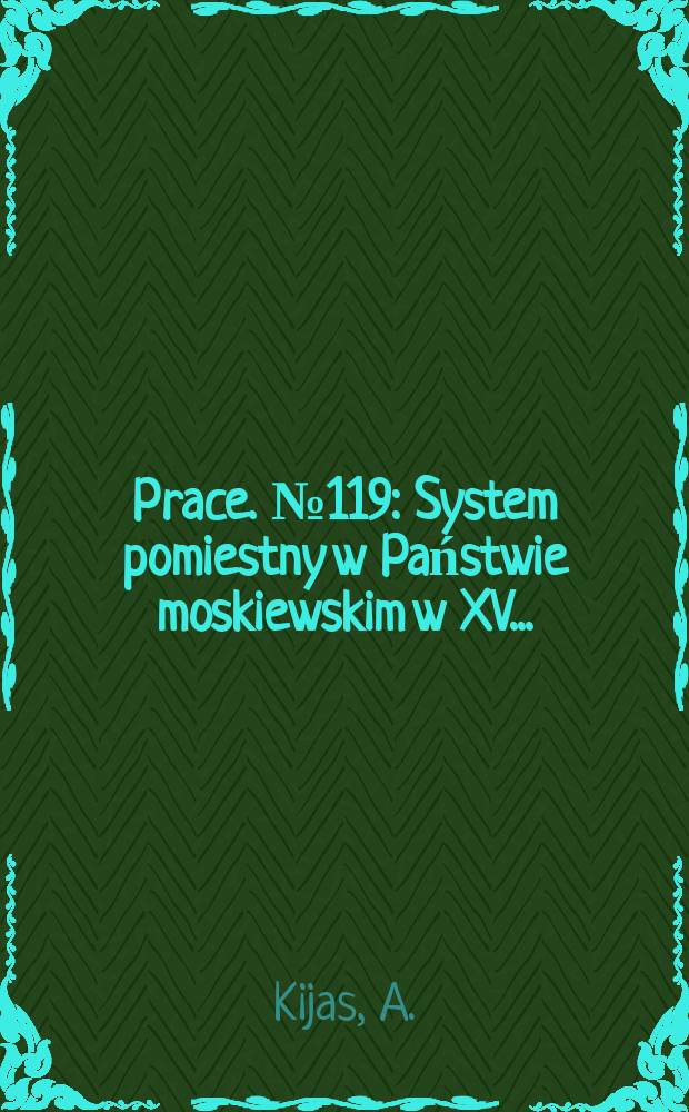 [Prace]. №119 : System pomiestny w Państwie moskiewskim w XV ...