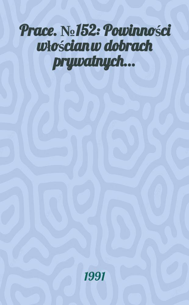 [Prace]. №152 : Powinności włościan w dobrach prywatnych ...