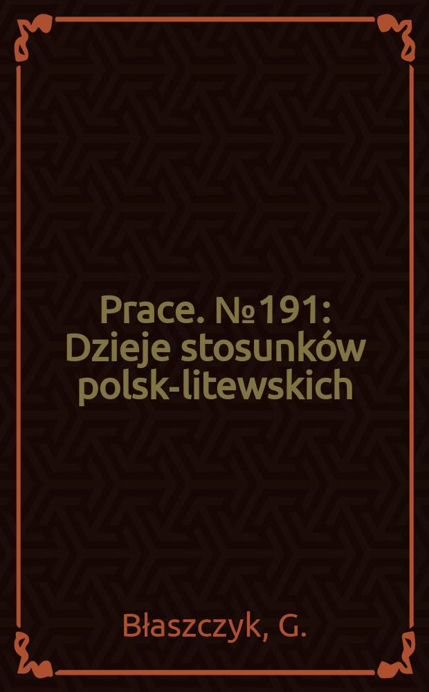 [Prace]. №191 : Dzieje stosunków polsko- litewskich