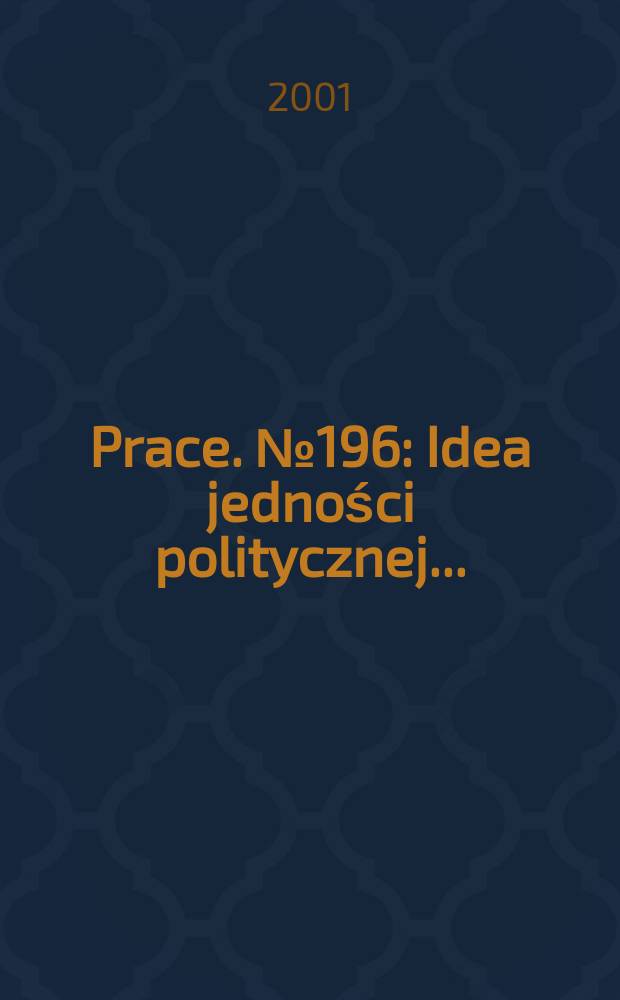 [Prace]. №196 : Idea jedności politycznej ...