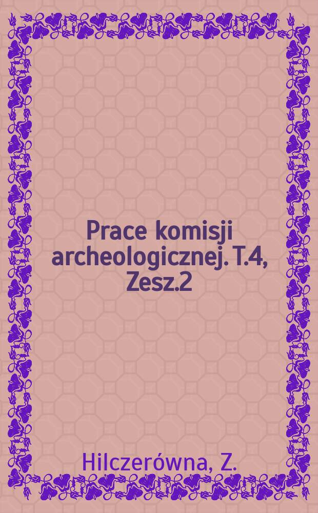 Prace komisji archeologicznej. T.4, Zesz.2 : Wczesnośredniowieczne grodzisko w Daleszynie (St.2) w pow. gostyńskim