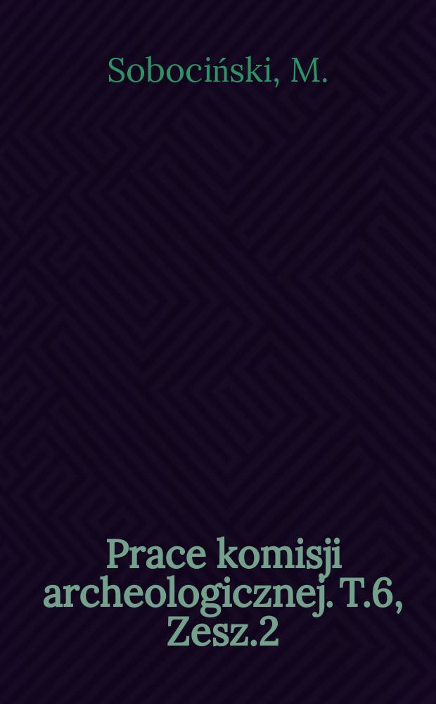 Prace komisji archeologicznej. T.6, Zesz.2 : Materiał kostny zwierzęcy z wykopalisk wczesnośredniowiecznego grodziska w Bonikowie