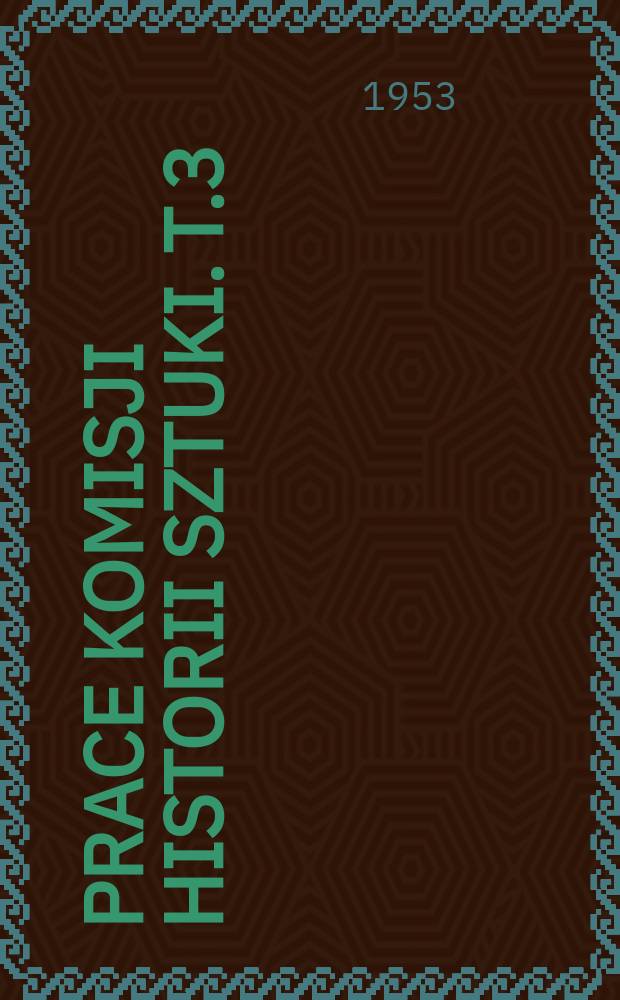 Prace komisji historii sztuki. T.3 : Słownik lutników polskich