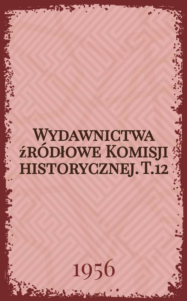Wydawnictwa źródłowe Komisji historycznej. T.12 : Protokoły posiedzeń Koła polskiego w Berlinie