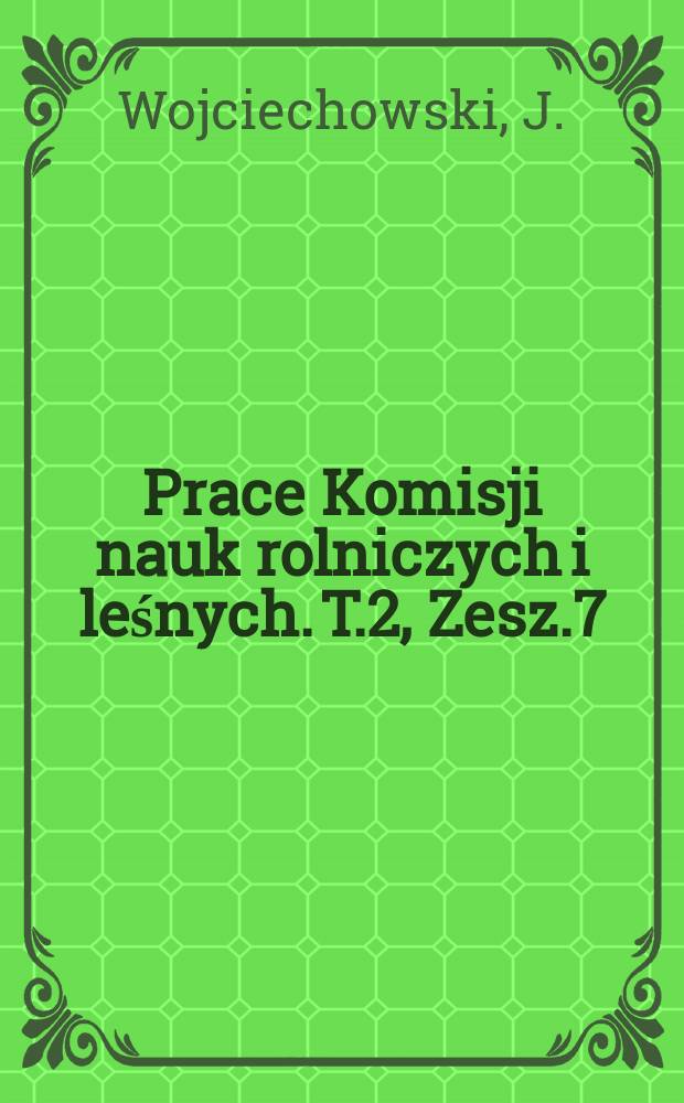 Prace Komisji nauk rolniczych i leśnych. T.2, Zesz.7 : Wpływ połączeń fosforo- huminowych na wzrost i rozwój roślin