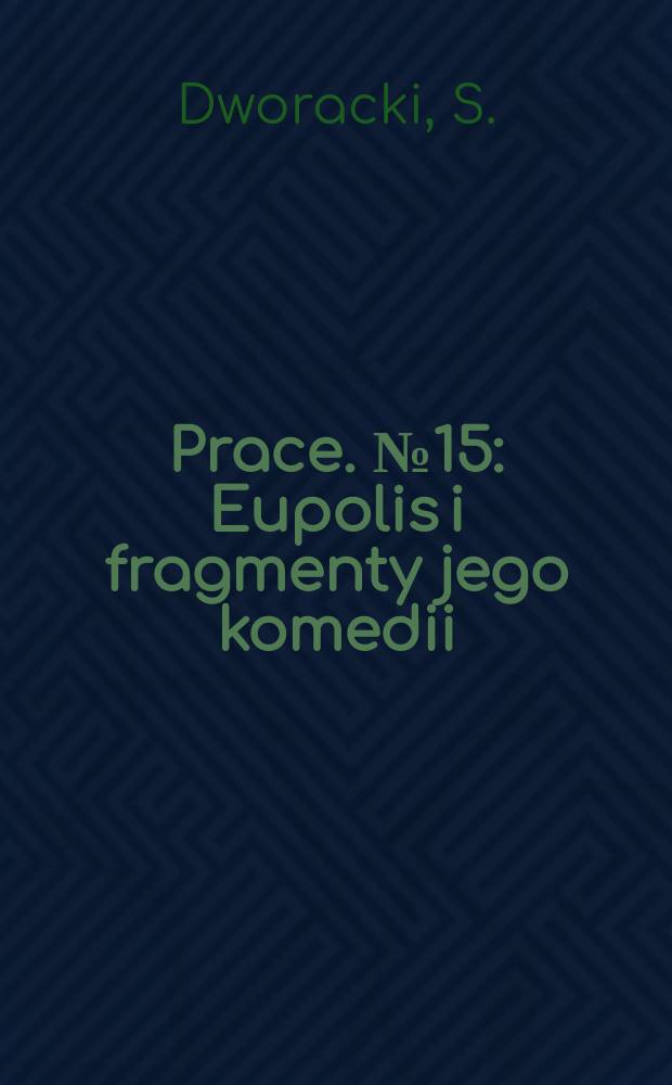 [Prace]. №15 : Eupolis i fragmenty jego komedii