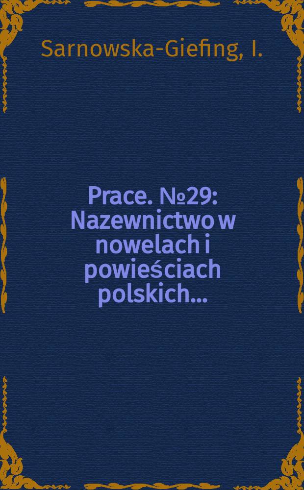 [Prace]. №29 : Nazewnictwo w nowelach i powieściach polskich ...