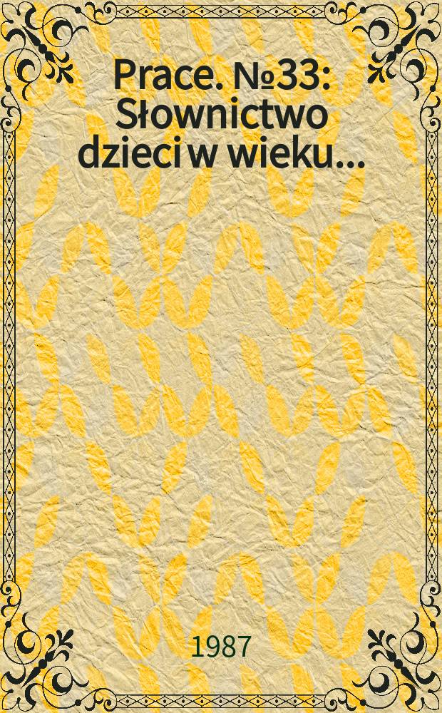 [Prace]. №33 : Słownictwo dzieci w wieku ...