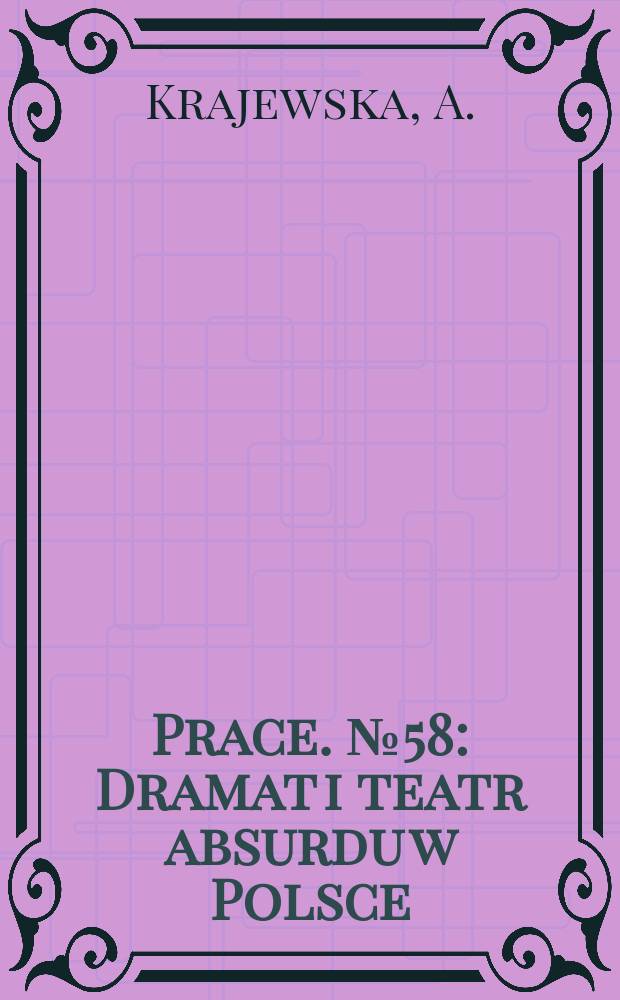 [Prace]. №58 : Dramat i teatr absurdu w Polsce