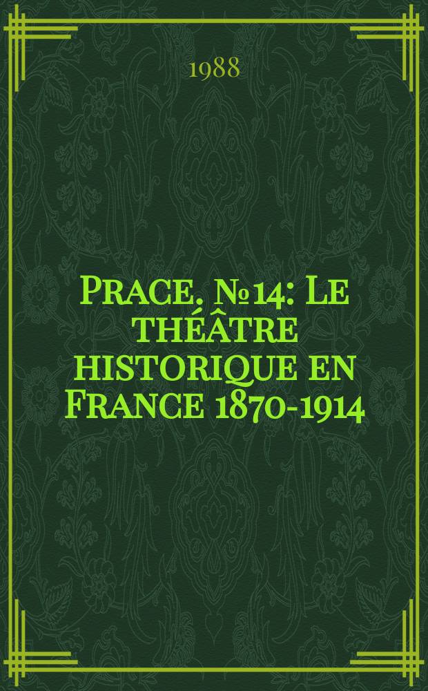 [Prace]. №14 : Le théâtre historique en France 1870-1914
