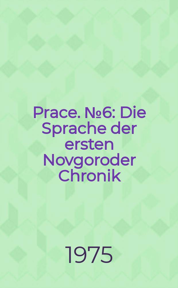 [Prace]. №6 : Die Sprache der ersten Novgoroder Chronik