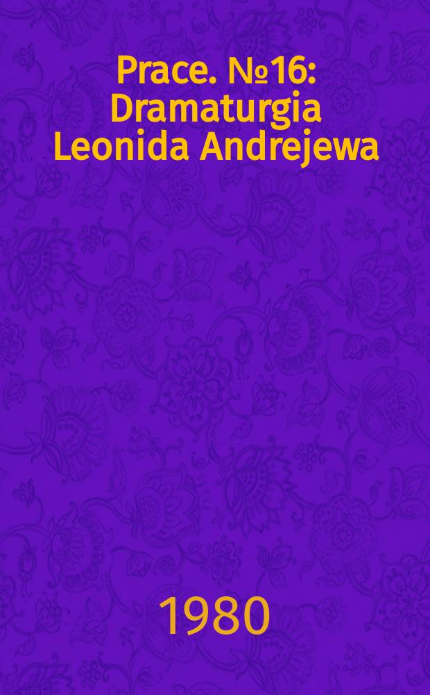 [Prace]. №16 : Dramaturgia Leonida Andrejewa