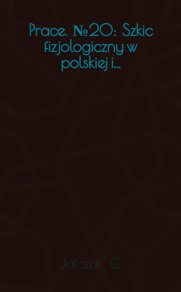 [Prace]. №20 : Szkic fizjologiczny w polskiej i ...
