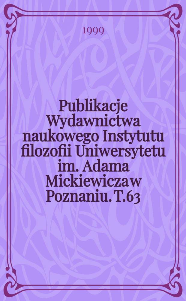 Publikacje Wydawnictwa naukowego Instytutu filozofii Uniwersytetu im. Adama Mickiewicza w Poznaniu. T.63 : Interpretacja jako proces nadawania ...