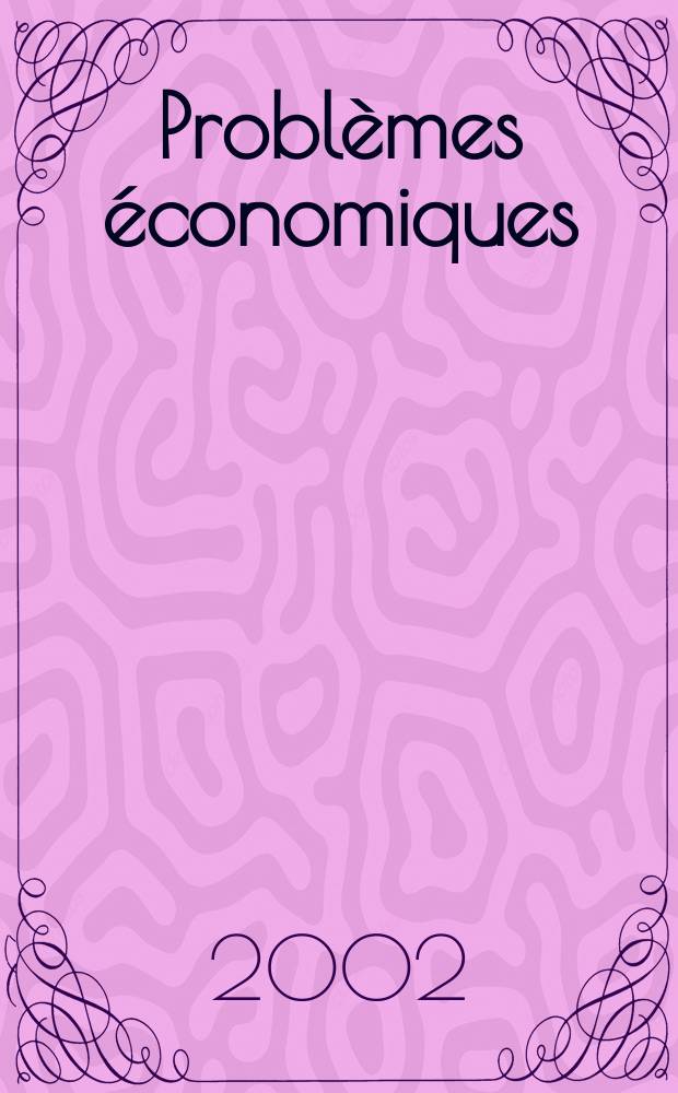 Problèmes économiques : Sélection hebdomadaire de presse française et étrangère. 2002, №2742