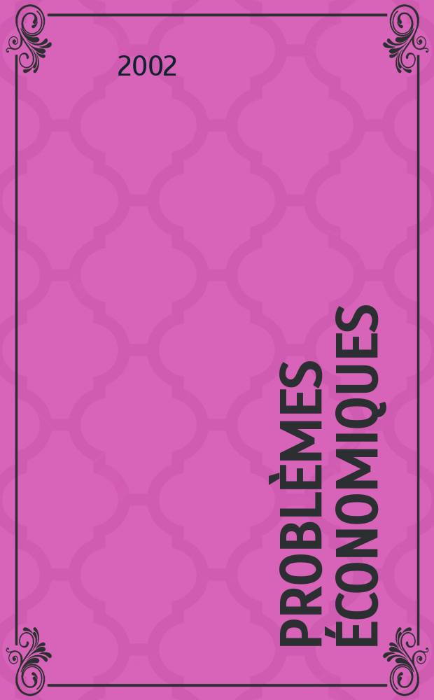 Probl&egrave;mes &eacute;conomiques : S&eacute;lection hebdomadaire de presse fran&ccedil;aise et &eacute;trang&egrave;re. 2002, №2779