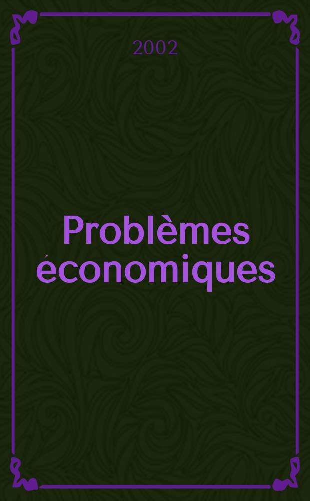 Problèmes économiques : Sélection hebdomadaire de presse française et étrangère. 2002, №2783
