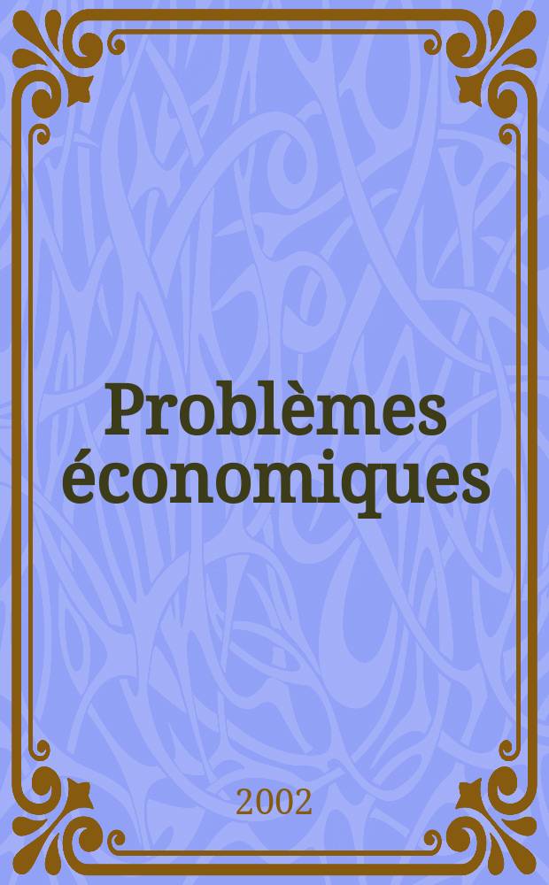 Problèmes économiques : Sélection hebdomadaire de presse française et étrangère. 2002, №2786