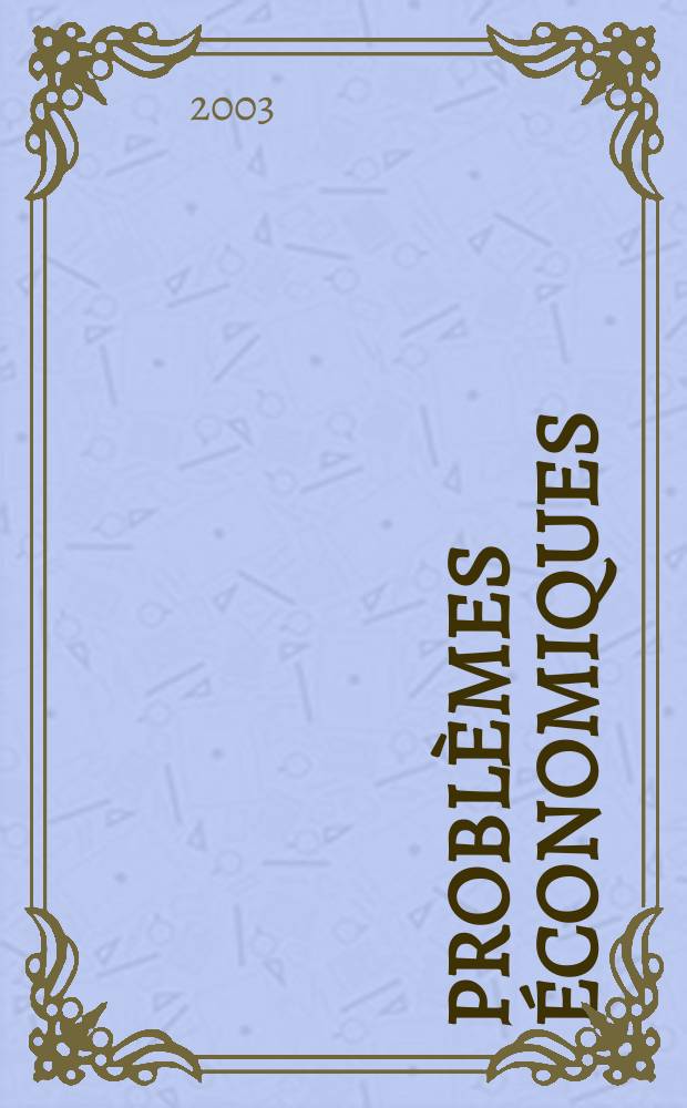 Problèmes économiques : Sélection hebdomadaire de presse française et étrangère. 2003, №2805