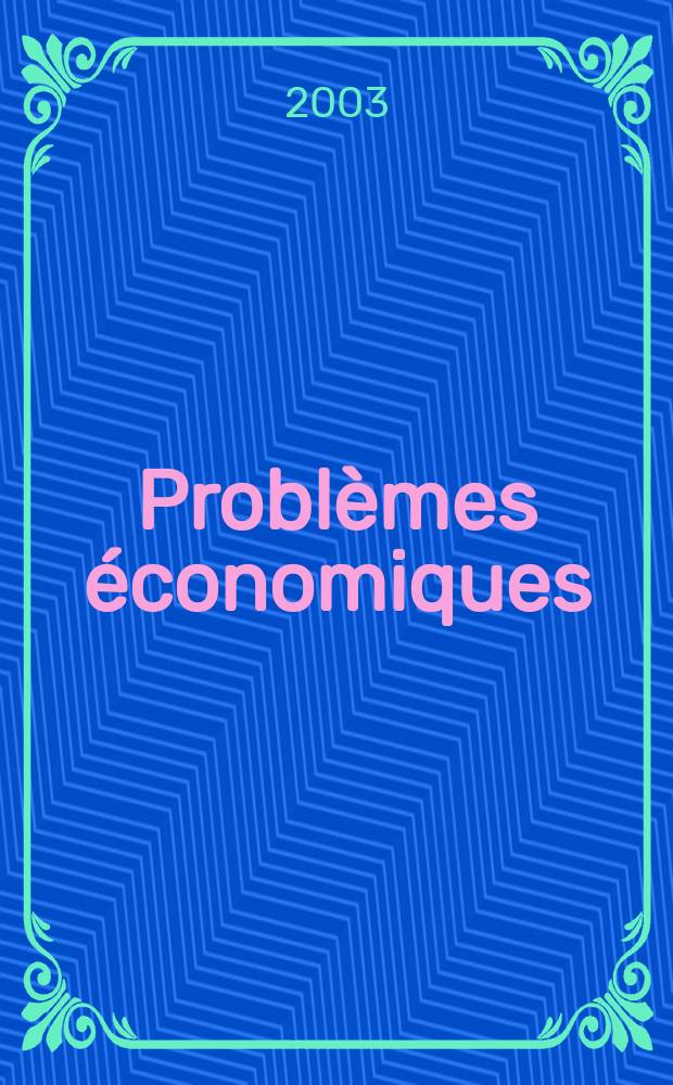 Problèmes économiques : Sélection hebdomadaire de presse française et étrangère. 2003, №2806