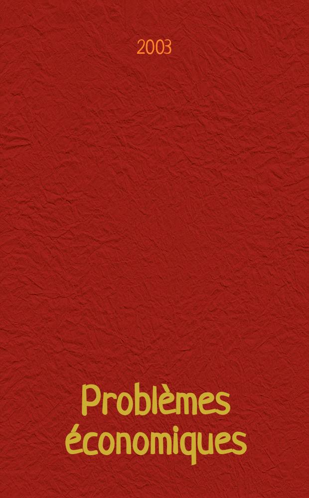 Problèmes économiques : Sélection hebdomadaire de presse française et étrangère. 2003, №2815