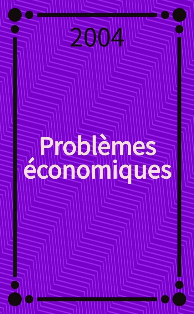 Problèmes économiques : Sélection hebdomadaire de presse française et étrangère. 2004, №2840