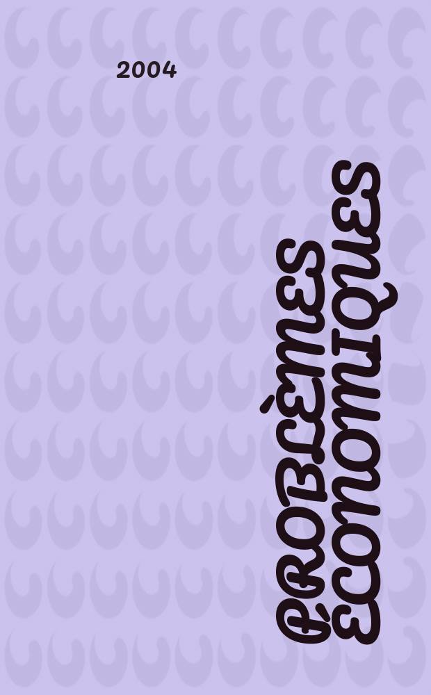 Problèmes économiques : Sélection hebdomadaire de presse française et étrangère. 2004, №2855