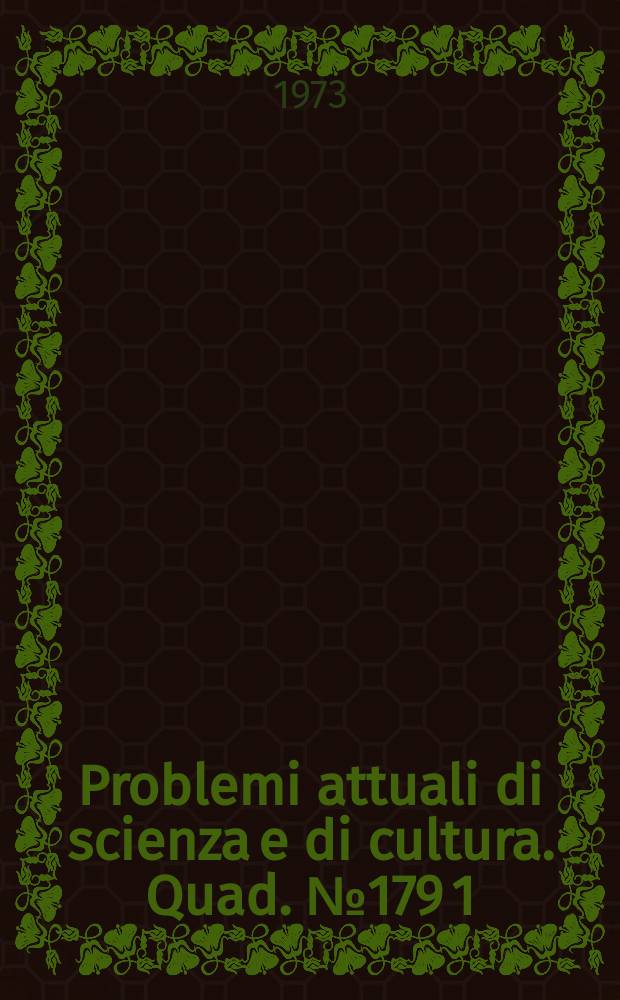 Problemi attuali di scienza e di cultura. Quad.№179[1] : Atti del Convegno sul tema: "Napoleone e l'Italia (Roma, 8-13 ott. 1969)