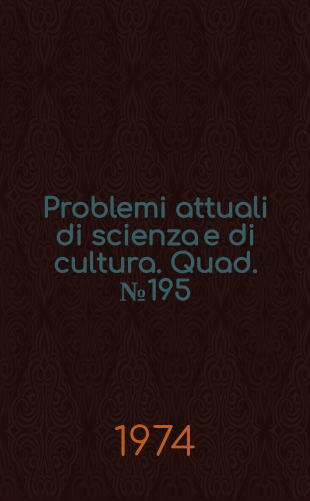 Problemi attuali di scienza e di cultura. Quad.№195 : Atti Convegno di studi manzoniani
