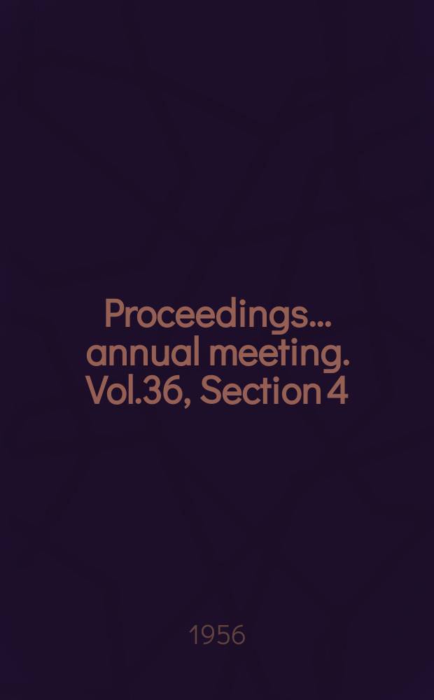 Proceedings ... annual meeting. Vol.36, Section 4